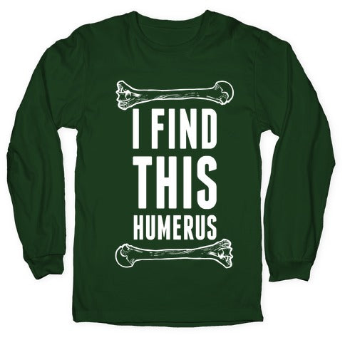 I Find This Humerus Longsleeve Tee